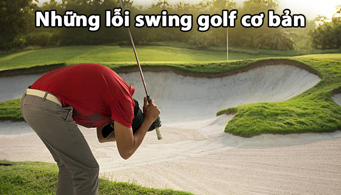 Một Số Lỗi Swing Golf Cơ Bản Khi Mới Tập Golf Thường Mắc Phải