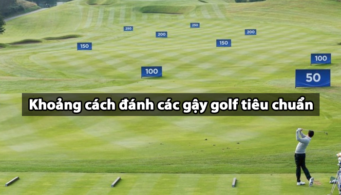 khoang-cach-danh-gay-golf-tieu-chuan-ma-nguoi-choi-golf-can-biet